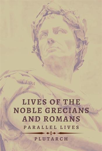 Lives of the Noble Grecians and Romans PDF