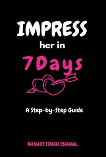 Impress Her in 7 Days: A Step-by-Step Guide PDF