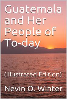 Guatemala and Her People of To-day PDF