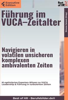 Führung im VUCA–Zeitalter – Navigieren in volatilen, unsicheren, komplexen, ambivalenten Zeiten PDF