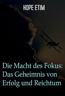 Die Macht Des Fokus: Das Geheimnis Von Erfolg Und Reichtum PDF