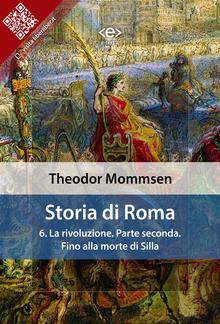 Storia di Roma. Vol. 6: La rivoluzione. Parte seconda: Fino alla morte di Silla PDF