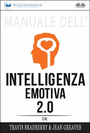 Manuale Dell'Intelligenza Emotiva 2.0 Di Travis Bradberry, Jean Greaves, Patrick Lencion PDF