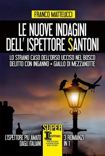 Le nuove indagini dell'ispettore Santoni. Lo strano caso dell'orso ucciso nel bosco - Delitto con inganno - Giallo di mezzanotte PDF