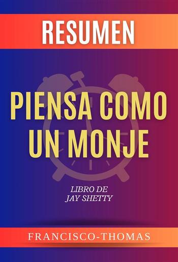 Resumen de Piensa Como Un Monje Libro de Jay Shetty PDF Resumen de Piensa Como Un Monje Libro de Jay Shetty PDF