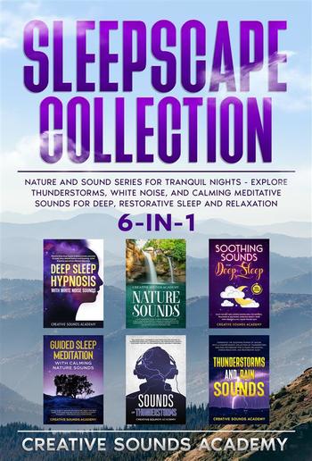 Sleepscape Collection: 6-in-1 Nature and Sound Series for Tranquil Nights - Explore Thunderstorms, White Noise, and Calming Meditative Sounds for Deep, Restorative Sleep and Relaxation PDF