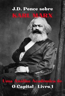 J.D. Ponce sobre Karl Marx: Uma Análise Acadêmica de O Capital - Livro 1 PDF