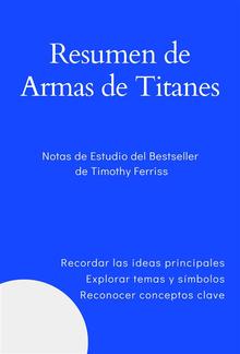Resumen de Armas de Titanes. Notas de Estudio del Bestseller de Timothy Ferriss PDF