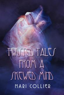 Twisted Tales From a Skewed Mind PDF