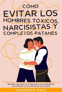 Cómo Evitar los Hombres Tóxicos, Narcisistas y Completos Patanes PDF