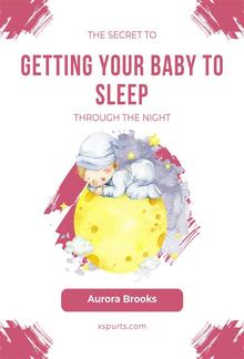 The Secret to Getting Your Baby to Sleep Through the Night PDF