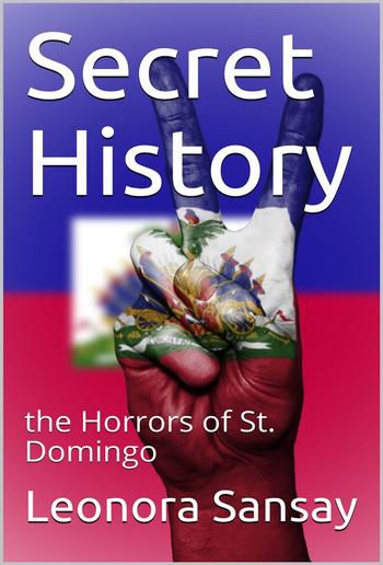 Secret History / or, the Horrors of St. Domingo PDF