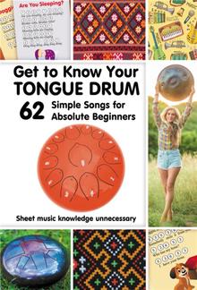 Get to Know Your Tongue Drum. 62 Simple Songs for Absolute Beginners PDF