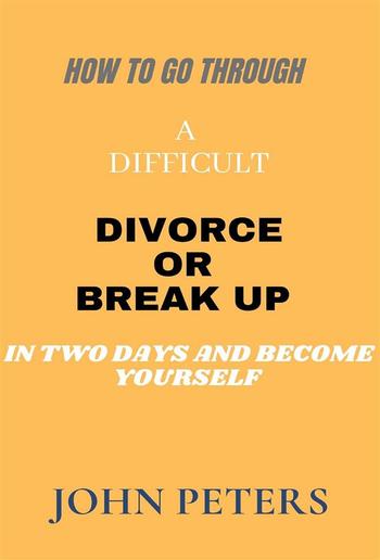 How to go through a difficult Divorce or Break up in two days and become yourself (NONE, #2) PDF