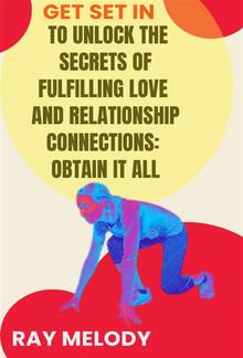 Get Set In To Unlock The Secrets Of Fulfilling Love And Relationship Connections: Obtain It All PDF