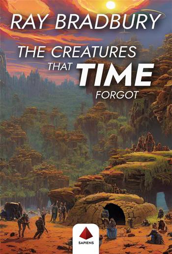 The Creatures That Time Forgot (With a Biographical Introduction) PDF