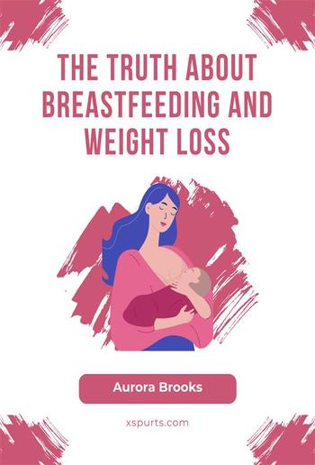 The Truth About Breastfeeding and Weight Loss PDF