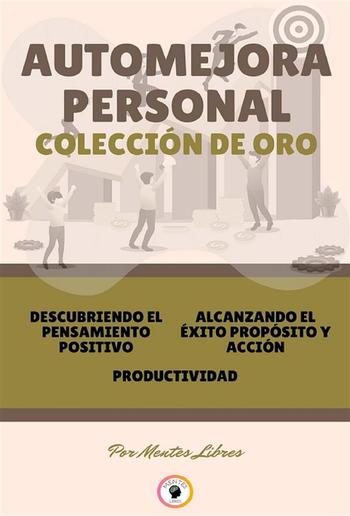 Descubriendo El Pensamiento Positivo - Productividad - Alcanzando El Éxito (3 Libros) PDF