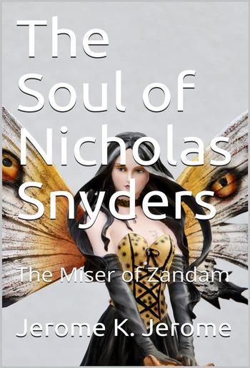 The Soul of Nicholas Snyders; Or, The Miser of Zandam PDF