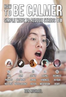 How To Be Calmer 5 - Simple Ways To Reduce Stress PDF