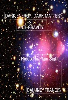 Dark Energy, Dark Matter and Anti-Gravity: Hidden in Plain Sight (Hot Science) PDF