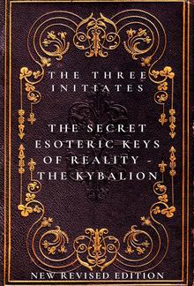 The Secret Esoteric Keys of Reality - The Kybalion The Three Initiates PDF