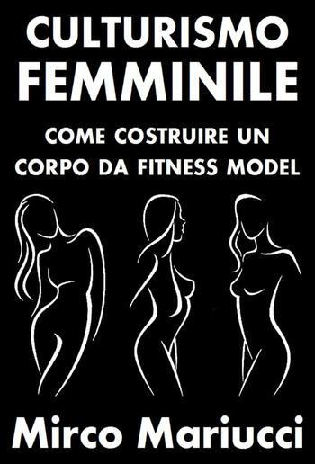 Culturismo Femminile. Come costruire un corpo da Fitness Model. PDF