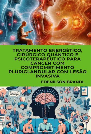 Tratamento Energético, Cirúrgico Quântico e Psicoterapêutico para Câncer com Comprometimento Pluriglandular com Lesão Invasiva PDF