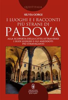 I luoghi e i racconti più strani di Padova PDF