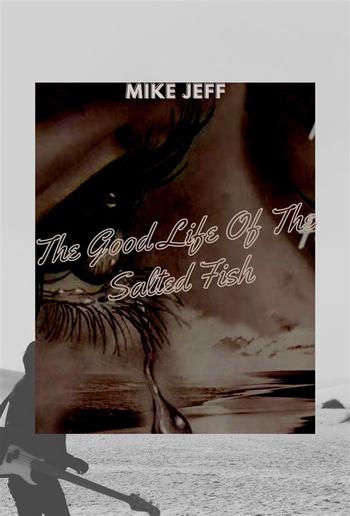 The Good Life Of The Salted Fish PDF