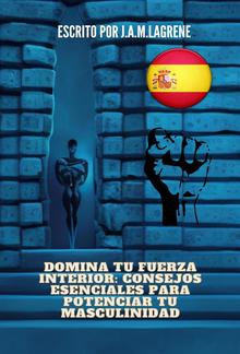 Domina tu fuerza interior: Consejos esenciales para potenciar tu masculinidad. PDF