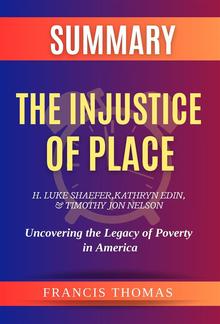 Summary of The Injustice of Place by H. Luke Shaefer, Kathryn Edin, and Timothy Jon Nelson:Uncovering the Legacy of Poverty in America PDF