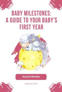 Baby Milestones- A Guide to Your Baby's First Year PDF