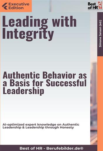 Leading with Integrity – Authentic Behavior as a Basis for Successful Leadership PDF