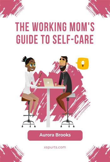 The Working Mom's Guide to Self-Care PDF