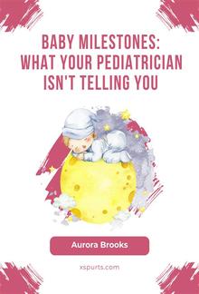 Baby Milestones- What Your Pediatrician Isn't Telling You PDF