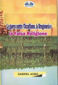 La Guerra Contro L'Occultismo, La Stregoneria E La Falsa Religione PDF