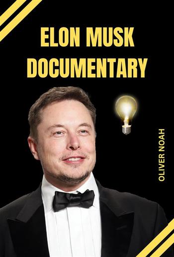 Elon Musk Documentary: Elon Musk Biography Of His Life PDF