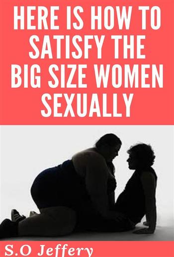 Here Is How To Satisfy The Big Size-Women Sexually PDF