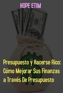 Presupuesto y Hacerse Rico: Cómo Mejorar sus Finanzas por Presupuesto PDF