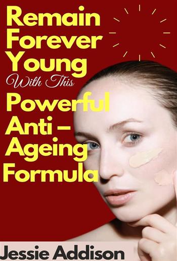 Remain Forever Young with This Powerful Anti – Ageing Formula PDF