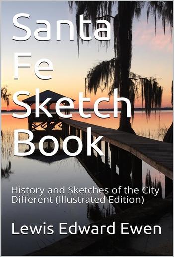 Santa Fe Sketch Book / History and Sketches of the City Different PDF