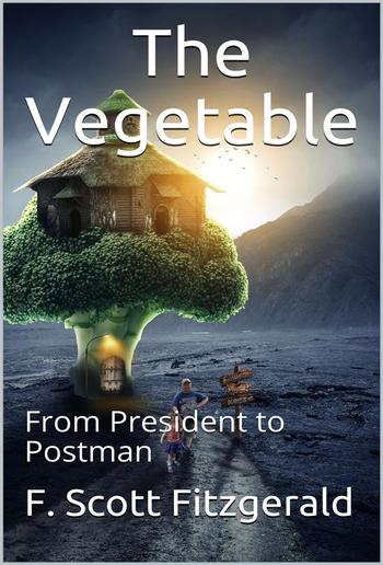 The Vegetable, or From President to Postman PDF