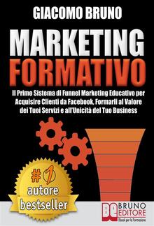 MARKETING FORMATIVO. Il Primo Sistema di Funnel Marketing Educativo per Acquisire Clienti... PDF