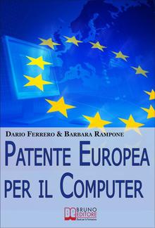 Patente europea per il computer. Strategie Pratiche ed Esercizi per Superare Facilmente l'Esame ECDL PDF