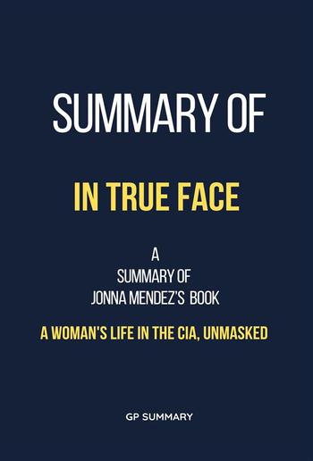 Summary of In True Face by Jonna Mendez: A Woman's Life in the CIA, Unmasked PDF