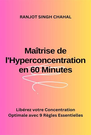 Maîtrise de l'Hyperconcentration en 60 Minutes : Libérez votre Concentration Optimale avec 9 Règles Essentielles PDF