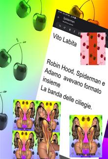 Robin Hood, Spiderman e Adamo avevano formato insieme La banda delle ciliegie PDF