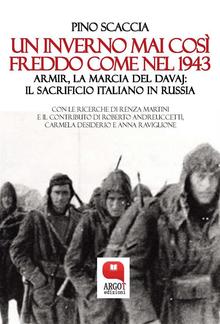 Un inverno mai così freddo come nel 1943. Armir, la marcia del davaj: il sacrificio italiano in Russia PDF