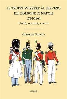 Le Truppe Svizzere al servizio dei Borbone di Napoli 1734-1861 PDF